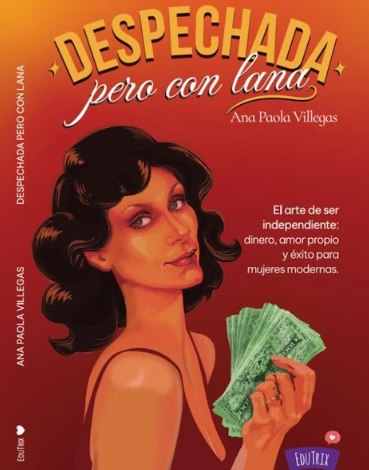 Ana Paola Villegas apuesta por el empoderamiento financiero con “Despechada, Pero Con Lana”