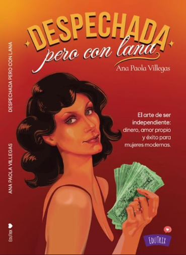 Ana Paola Villegas apuesta por el empoderamiento financiero con “Despechada, Pero Con Lana”