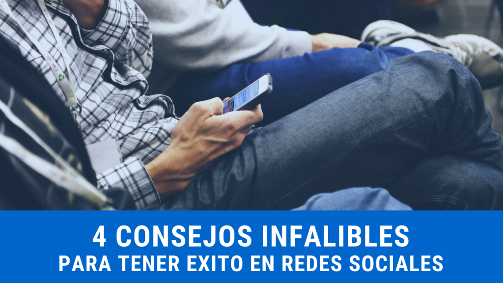 Cuatro consejos infalibles para tener éxito en redes sociales 4 Consejos Infalibles Redes Sociales